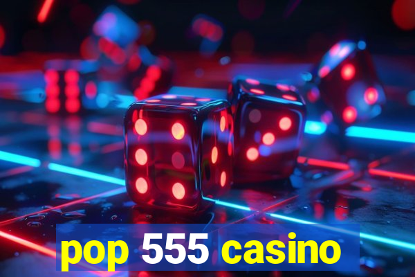 pop 555 casino